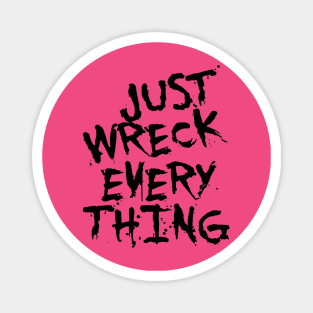 Just Wreck Everything Black Grunge Graffiti Magnet